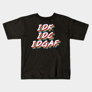 IDK IDC IDGAF Kids T-Shirt